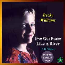I've Got Peace Like A River (cd-single) By Becky Williams - (listed on Becky Willliams Creative Outlet)